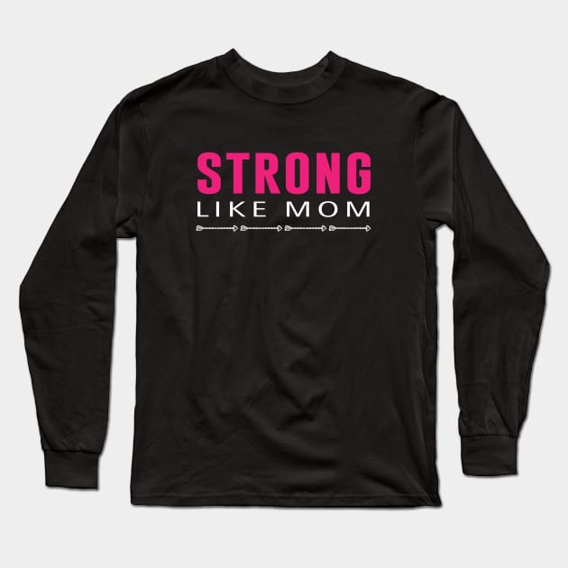 Strong Like Mom Long Sleeve T-Shirt by mstory